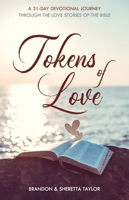 A szeretet zálogai: Egy 31 napos áhítatos utazás a Biblia szerelmi történetein keresztül - Tokens of Love: A 31-Day Devotional Journey Through the Love Stories of the Bible