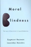 Erkölcsi vakság: Az érzékenység elvesztése a folyékony modernitásban - Moral Blindness: The Loss of Sensitivity in Liquid Modernity