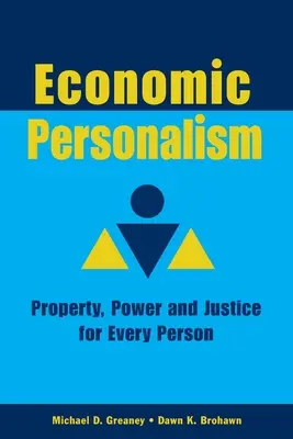 Gazdasági perszonalizmus: Hatalom, tulajdon és igazságosság minden embernek - Economic Personalism: Power, Property and Justice for Every Person