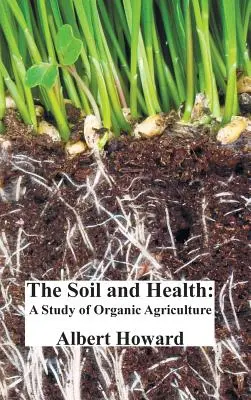 A talaj és az egészség: Tanulmány az ökológiai mezőgazdaságról - The Soil and Health: A Study of Organic Agriculture