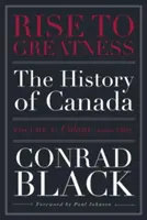 Felemelkedés a nagyság felé, 1. kötet: Gyarmat (1000-1867): Kanada története a vikingektől napjainkig - Rise to Greatness, Volume 1: Colony (1000-1867): The History of Canada from the Vikings to the Present