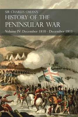 Sir Charles Oman's History of the Peninsular War IV. kötet: 1810 decembere - 1811 decembere Massna visszavonulása.. Fuentes de Ooro, Albuera, Tarragona - Sir Charles Oman's History of the Peninsular War Volume IV: December 1810 - December 1811 Massna's Retreat.. Fuentes de Ooro, Albuera, Tarragona