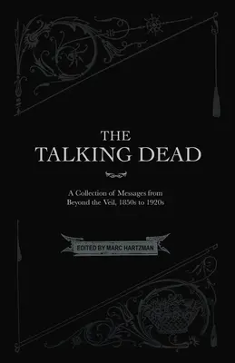 A beszélő halottak: Üzenetek gyűjteménye a fátylon túlról, 1850-es évektől az 1920-as évekig - The Talking Dead: A Collection of Messages from Beyond the Veil, 1850s to 1920s