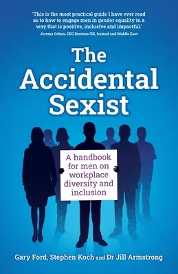 A véletlen szexista: Kézikönyv férfiaknak a munkahelyi sokszínűségről és befogadásról - The Accidental Sexist: A handbook for men on workplace diversity and inclusion