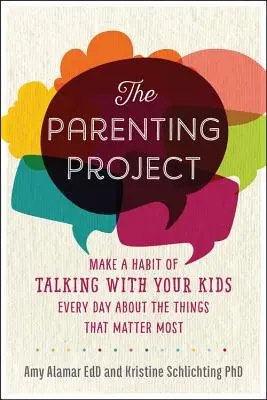 A szülői projekt: Rendkívüli kapcsolatok kiépítése a gyerekeiddel a mindennapi beszélgetéseken keresztül - The Parenting Project: Build Extraordinary Relationships with Your Kids Through Daily Conversation