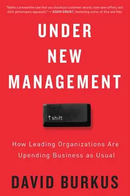 Új vezetés alatt: Hogyan változtatják meg a vezető szervezetek a megszokott üzletmenetet? - Under New Management: How Leading Organizations Are Upending Business as Usual