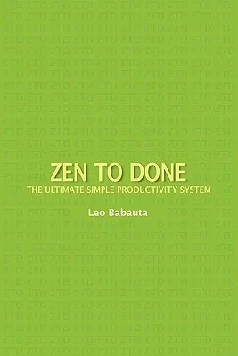 Zen to Done: A végső egyszerű termelékenységi rendszer - Zen to Done: The Ultimate Simple Productivity System