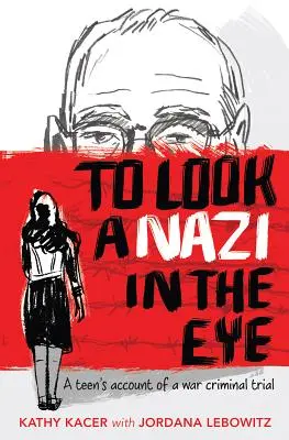 Egy náci szemébe nézni: Egy tinédzser beszámolója egy háborús bűnös perről - To Look a Nazi in the Eye: A Teen's Account of a War Criminal Trial