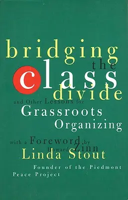 Az osztályok közötti szakadék áthidalása: És más leckék a tömegszervezéshez - Bridging the Class Divide: And Other Lessons for Grassroots Organizing