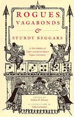 Gazemberek, csavargók és erős koldusok: A Tudor és a korai Stuart kori szélhámos irodalom új galériája, amely leleplezi a szélhámosok életét, idejét és csábító trükkjeit. - Rogues, Vagabonds, and Sturdy Beggars: A New Gallery of Tudor and Early Stuart Rogue Literature Exposing the Lives, Times, and Cozening Tricks of the