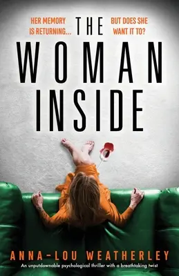 A belső nő: Egy letehetetlen pszichológiai thriller lélegzetelállító fordulattal - The Woman Inside: An unputdownable psychological thriller with a breathtaking twist