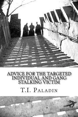 Tanácsok a célzott egyén és a csoportos zaklatás áldozatának - Advice for the Targeted Individual and Gang Stalking Victim