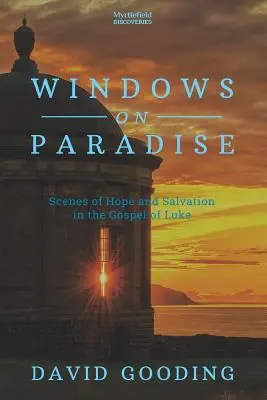 Ablakok a Paradicsomra: A remény és az üdvösség jelenetei Lukács evangéliumában - Windows on Paradise: Scenes of Hope and Salvation in the Gospel of Luke