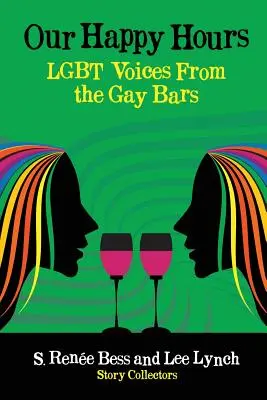 A mi boldog óráink, LMBT hangok a melegbárokból - Our Happy Hours, LGBT Voices From the Gay Bars