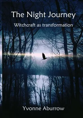 Az éjszakai utazás: A boszorkányság mint átalakulás - The Night Journey: Witchcraft as transformation