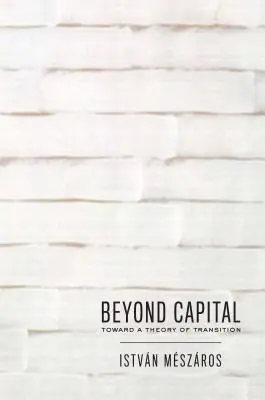 A tőkén túl: Az átmenet elmélete felé - Beyond Capital: Toward a Theory of Transition