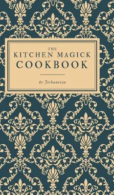 A konyhai mágia szakácskönyve - The Kitchen Magick Cookbook