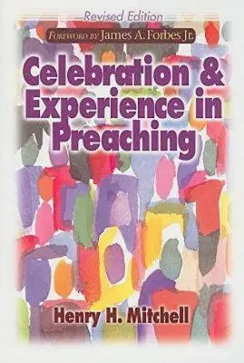 Ünnep és tapasztalat a prédikálásban: Felújított kiadás - Celebration & Experience in Preaching: Revised Edition