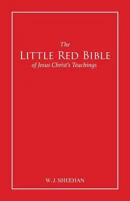 Jézus Krisztus tanításainak kis piros bibliája - A piros színű szavak - The Little Red Bible of Jesus Christ's Teachings - The Words in Red