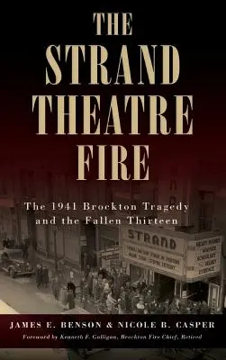 A Strand Színház tüze: Az 1941-es brocktoni tragédia és az elesett tizenhármak - The Strand Theatre Fire: The 1941 Brockton Tragedy and the Fallen Thirteen