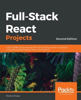 Full-Stack React projektek - Második kiadás: Tanulja meg a MERN stack fejlesztést a MongoDB, Express, React és Node.js használatával modern webes alkalmazások építésével - Full-Stack React Projects - Second Edition: Learn MERN stack development by building modern web apps using MongoDB, Express, React, and Node.js