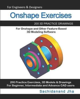 Onshape Gyakorlatok: 200 3D gyakorlati rajz az Onshape és más funkcióalapú 3D modellező szoftverek számára - Onshape Exercises: 200 3D Practice Drawings For Onshape and Other Feature-Based 3D Modeling Software