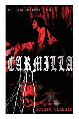 CARMILLA (gótikus klasszikus): Az első női vámpírral - titokzatos és lenyűgöző történet, amely hatással volt Bram Stoker Drakulájára - CARMILLA (Gothic Classic): Featuring First Female Vampire - Mysterious and Compelling Tale that Influenced Bram Stoker's Dracula