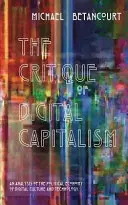 A digitális kapitalizmus kritikája: A digitális kultúra és technológia politikai gazdaságtanának elemzése - The Critique of Digital Capitalism: An Analysis of the Political Economy of Digital Culture and Technology