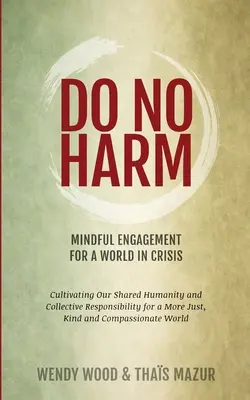 Ne ártsunk: Tudatos elköteleződés a válságban lévő világban - Do No Harm: Mindful Engagement for a World in Crisis