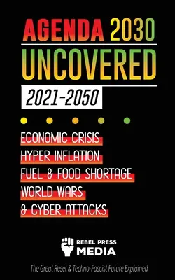 Az Agenda 2030 feltáratlanul (2021-2050): Gazdasági válság, hiperinfláció, üzemanyag- és élelmiszerhiány, világháborúk és kibertámadások (The Great Reset & Techno-Fas - Agenda 2030 Uncovered (2021-2050): Economic Crisis, Hyperinflation, Fuel and Food Shortage, World Wars and Cyber Attacks (The Great Reset & Techno-Fas