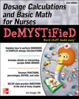 Adagolási számítások és alapvető matematikai ismeretek ápolóknak Demystified, második kiadás - Dosage Calculations and Basic Math for Nurses Demystified, Second Edition