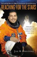 Reaching for the Stars: Egy bevándorló mezőgazdasági munkás inspiráló története, akiből űrhajós lett - Reaching for the Stars: The Inspiring Story of a Migrant Farmworker Turned Astronaut