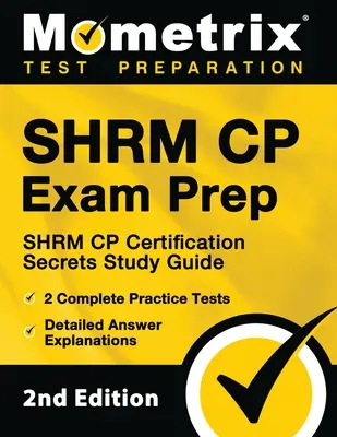 SHRM CP vizsgafelkészítő könyv - SHRM CP Certification Secrets Study Guide, 2 teljes gyakorlati tesztkönyv, részletes válaszmagyarázatokkal: [2. kiadás] - SHRM CP Exam Prep - SHRM CP Certification Secrets Study Guide, 2 Complete Practice Tests, Detailed Answer Explanations: [2nd Edition]