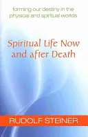 Szellemi élet most és a halál után: Sorsunk alakítása a fizikai és a szellemi világban (Cw 157a) - Spiritual Life Now and After Death: Forming Our Destiny in the Physical and Spiritual Worlds (Cw 157a)