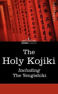 A Szent Kojiki -- beleértve a Yengishikit is - The Holy Kojiki -- Including, the Yengishiki