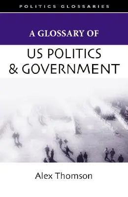 A Glossary of U.S. Politics and Government (Az amerikai politika és kormányzat szótára) - A Glossary of U.S. Politics and Government