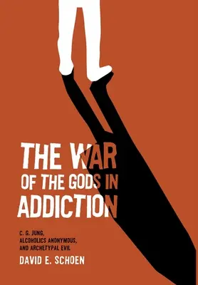 Az istenek háborúja a függőségben: C. G. Jung, az Anonim Alkoholisták és az archetipikus gonoszság - The War Of The Gods In Addiction: C. G. Jung, Alcoholics Anonymous, and Archetypal Evil