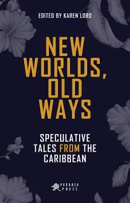 Új világok, régi utak: spekulatív mesék a Karib-tengerről - New Worlds, Old Ways: Speculative Tales from the Caribbean