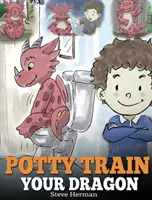 Potty Train Your Dragon: How to Potty Train Your Dragon Who Is Scared to Poop. Egy aranyos gyerekmese arról, hogyan lehet a bilire szoktatás szórakoztató és egyszerű - Potty Train Your Dragon: How to Potty Train Your Dragon Who Is Scared to Poop. A Cute Children Story on How to Make Potty Training Fun and Easy