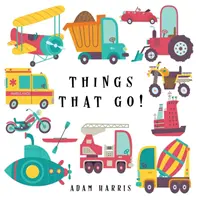 Things That Go!: Kitalálós játék 3-5 éves gyerekeknek - Things That Go!: A Guessing Game for Kids 3-5