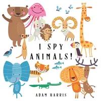 I Spy Animals!: Kitalálós játék gyerekeknek 1-3 - I Spy Animals!: A Guessing Game for Kids 1-3