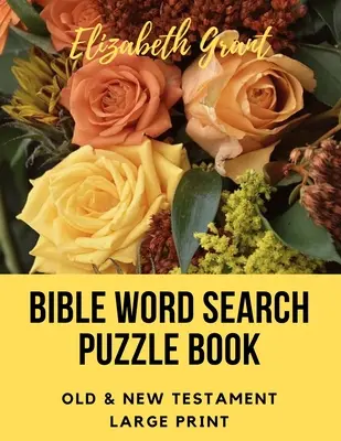 Bible Word Search Puzzle Book: Ó- és Újszövetség / 72 nagyméretű rejtvény - Bible Word Search Puzzle Book: Old & New Testament / 72 Large Print Puzzles