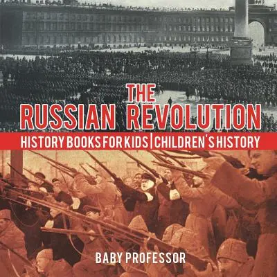 Az orosz forradalom - Történelemkönyvek gyerekeknek - Gyerekeknek szóló történelemkönyvek - The Russian Revolution - History Books for Kids - Children's History