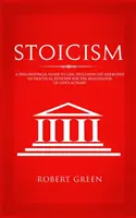 Sztoicizmus: Filozófiai útmutató az élethez - Barkácsgyakorlatokkal a gyakorlati sztoicizmusról az életcélok megvalósításához - Stoicism: A Philosophical Guide to Life - Including DIY-Exercises on Practical Stoicism for the Realization of Life's Actions