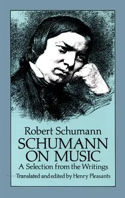 Schumann a zenéről: Válogatás az írásaiból - Schumann on Music: A Selection from the Writings