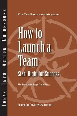 Hogyan indítsunk el egy csapatot: A siker érdekében helyesen kezdeni - How to Launch a Team: Start Right for Success