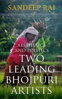 Esztétika és politika: Két vezető bhojpuri művész - Aesthetics and Politics: Two Leading Bhojpuri Artists