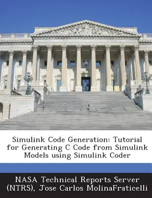 Simulink kódgenerálás: C kód generálása Simulink modellekből a Simulink Coder segítségével (Nasa Technical Reports Server (Ntrs)) - Simulink Code Generation: Tutorial for Generating C Code from Simulink Models Using Simulink Coder (Nasa Technical Reports Server (Ntrs))