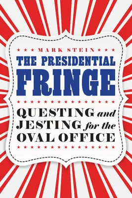 Az elnöki peremvidék: Keresés és viccelődés az Ovális Irodáért - The Presidential Fringe: Questing and Jesting for the Oval Office