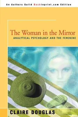 A nő a tükörben: Az analitikus pszichológia és a nőiség - The Woman in the Mirror: Analytical Psychology and the Feminie